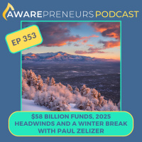 353 | $58 Billion Funds, 2025 Headwinds and a Winter Break with Paul Zelizer