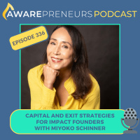 336 | Capital and Exit Strategies for Impact Founders with Miyoko Schinner