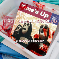 First Seven Inch Club Episode 2: Times Up