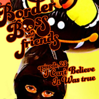 Episode 23: I Cant Believe It Was True