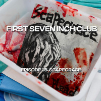 First Seven Inch Club - Episode 18 - Scapegrace