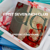 First Seven Inch Club - Episode 17 - Daysgone