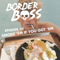 Episode 10: Smoke em if you Got em