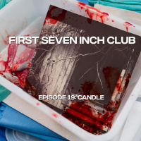 First Seven Inch Club - Episode 19 - Candle
