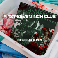First Seven Inch Club - Episode 14 - X-Men