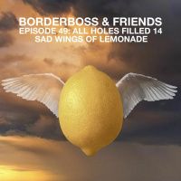 Episode 49: All Holes Filled 13: Sad Wings of Lemonade