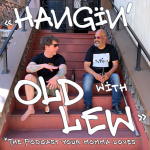 Hangin With Old Lew *the Podcast