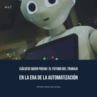 47: ¡Sálvese quien pueda: El futuro del trabajo en la era de la automatización