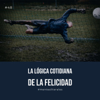48: La lógica cotidiana de la felicidad