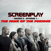 Screenplay S2E01 - THE FANS OF THE FURIOUS