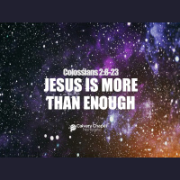 Colossians 2:8-23 JESUS IS MORE THAN ENOUGH