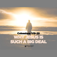 Colossians 1:19-29 WHY JESUS IS SUCH A BIG DEAL