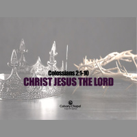 Colossians 2:1-10 CHRIST JESUS THE LORD