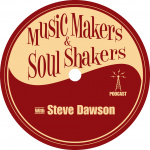 Music Makers And Soul Shakers Podcast With Steve Dawson