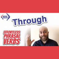 Phrasal Verbs With THROUGH | Effortless Phrasal Verb Course