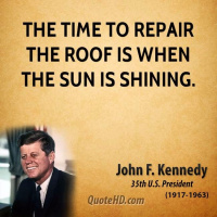 The time to repair the roof is when the sun is shining!