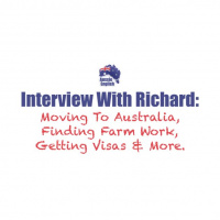 Richard Interview: Moving To Australia, Finding Farm Work, Getting Visas  More