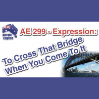 AE 299 - Expression: To Cross That Bridge When You Come To It