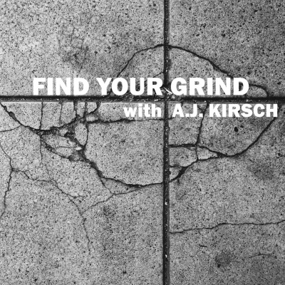 Find Your Grind With A.j. Kirsch