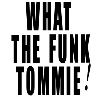 What The Funk TOMMIE!