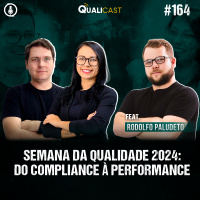 #164 - Semana da Qualidade 2024: Do Compliance à Performance