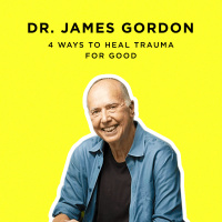 256 - Healing Trauma with Science and Self-Care with Dr. James Gordon