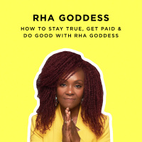 228: Stay True, Get Paid  Do Good with Rha Goddess