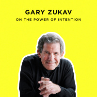 259 - Can Your Daily Intentions Change Your Life? Gary Zukav Says Yes.