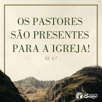 Os Pastores são presentes para a Igreja!