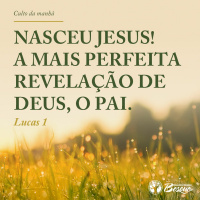 Nasceu Jesus! A mais perfeita revelação de Deus, o Pai. - Parte 01