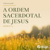 Culto 112 - A ordem sacerdotal de Jesus