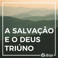 A salvação e o Deus Triúno