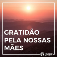 Gratidão pelas nossas mães