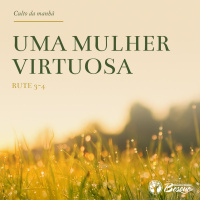Culto 75 - Uma mulher virtuosa