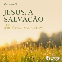 Culto 98 - Jesus, a salvação