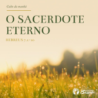 Culto 117 - O Sacerdote eterno