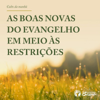As boas novas do Evangelho em meio às restrições