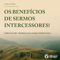 Os beneficios de sermos intercessores