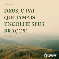 Deus, o Pai que jamais encolhe Seus braços!