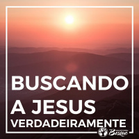 Buscando a Jesus verdadeiramente