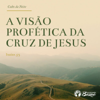 A visão profética da Cruz de Jesus