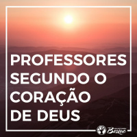 Professores segundo o coração de Deus