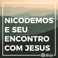 Nicodemos e seu Encontro com Jesus