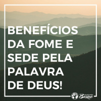 Benefícios da fome e sede pela palavra de Deus
