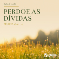 Culto 101 - Perdoe as dívidas