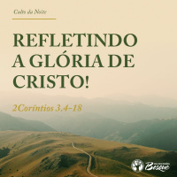 Refletindo a Glória de Cristo