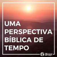 Uma perspectiva bíblica de tempo