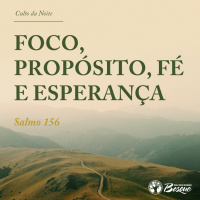 Foco, propósito, fé e esperança
