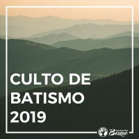 Culto de Batismo 2019