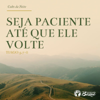 Culto 79 - Seja paciente até que Ele volte